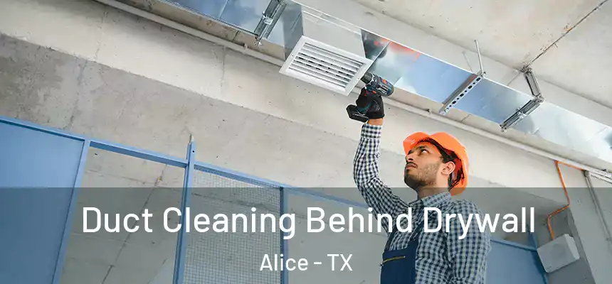  Duct Cleaning Behind Drywall Alice - TX