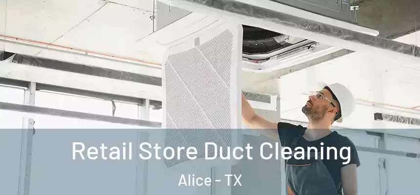 Retail Store Duct Cleaning Alice - TX